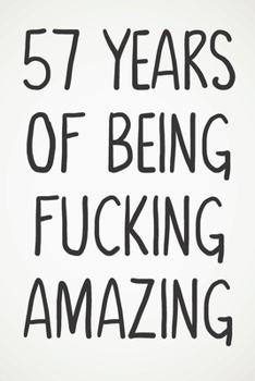 Paperback 57 Years Of Being Fucking Amazing: Awesome Positive 57th Birthday Card Journal Diary Notebook Gift - 122 Pages - Book