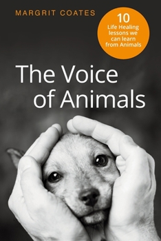 Paperback The Voice of Animals: 10 Life-Healing Lessons we can Learn from Animals Book