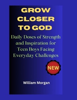 Paperback Grow Closer to God: Daily Doses of Strength and Inspiration for Teen Boys Facing Everyday Challenges Book