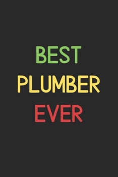 Best Plumber Ever: Lined Journal, 120 Pages, 6 x 9, Funny Plumber Notebook Gift Idea, Black Matte Finish (Best Plumber Ever Journal)