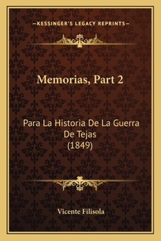Memorias, Part 2: Para La Historia De La Guerra De Tejas (1849)