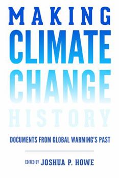 Making Climate Change History: Documents from Global Warming's Past - Book  of the Weyerhaeuser Environmental Classics