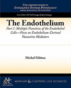 Paperback The Endothelium, Part I: Multiple Functions of the Endothelial Cells -- Focus on Endothelium-Derived Vasoactive Mediators Book