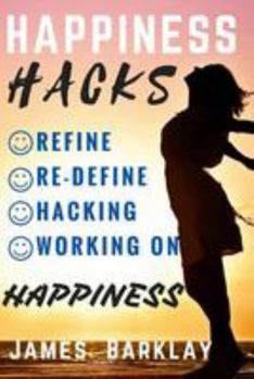 Paperback Happiness Hacks: Refine, Re-define, Hacking and Working on Happiness Book