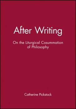 Paperback After Writing: On the Liturgical Cosummation of Philosophy Book