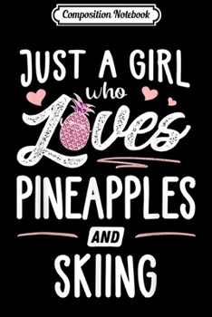 Paperback Composition Notebook: Just A Girl Who Loves Pineapples And Skiing Gift Women Journal/Notebook Blank Lined Ruled 6x9 100 Pages Book