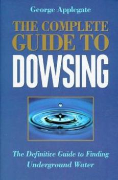 Hardcover The Complete Book of Dowsing: The Definitive Guide to Finding Underground Water Book
