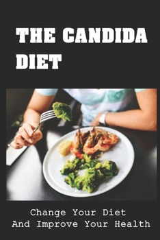 Paperback The Candida Diet: Change Your Diet And Improve Your Health Book