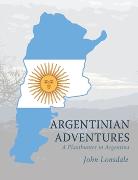 Paperback Argentinian Adventures: A Planthunter in Argentina Book