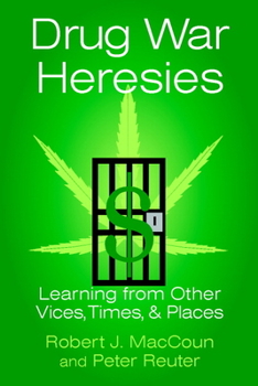 Drug War Heresies: Learning from Other Vices, Times, and Places (RAND Studies in Policy Analysis) - Book  of the RAND Studies in Policy Analysis