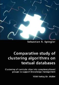 Paperback Comparative study of clustering algorithms on textual databases - Clustering of curricula vitae into comptency-based groups to support knowledge manag Book