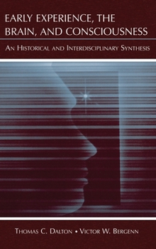 Hardcover Early Experience, the Brain, and Consciousness: An Historical and Interdisciplinary Synthesis Book