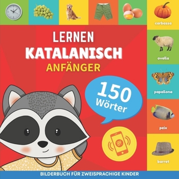 Katalanisch lernen - 150 Wörter mit Aussprache - Anfänger: Bilderbuch für zweisprachige Kinder (German Edition)