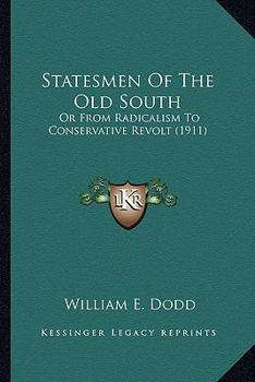 Paperback Statesmen Of The Old South: Or From Radicalism To Conservative Revolt (1911) Book