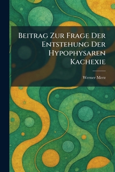 Paperback Beitrag Zur Frage Der Entstehung Der Hypophysaren Kachexie [German] Book