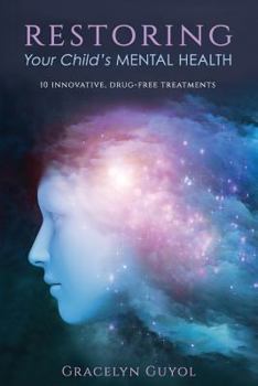 Paperback Restoring Your Child's Mental Health: 10 Innovative, Drug-Free Treatments Book