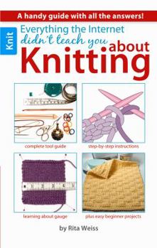 Paperback Everything the Internet Didn't Teach You about Knitting Book