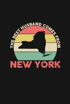 The Best Husband Comes From New York: Blank lined journal 100 page 6 x 9 Retro Birthday Gifts For Husband From Wife - Favorite US State Wedding ... him - Notebook to jot down ideas and notes