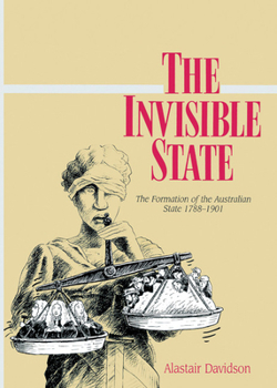 Hardcover The Invisible State: The Formation of the Australian State Book