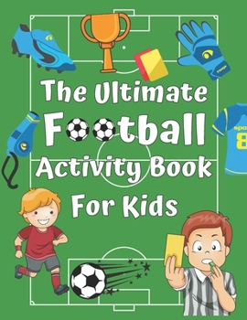 Paperback The ULTIMATE Football Activity Book For Kids: Football Themed Activities with Word Searches, Coloring pages, Sudoku, Mazes, and much more.... [Large Print] Book