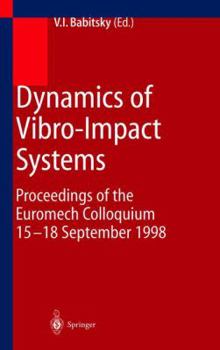 Dynamics of Vibro-Impact Systems: Proceedings of the Euromech Collaquium 15 18 September 1998
