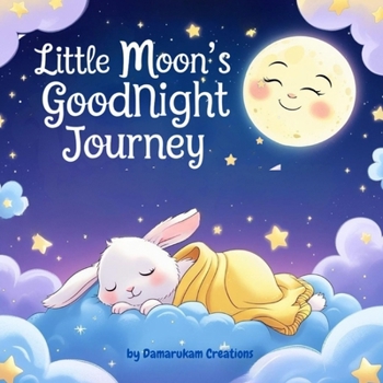 Paperback Little Moon’s Goodnight Journey: A Soothing Bedtime Story for Babies and Toddlers Book