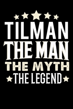 Notizbuch: Tilman The Man The Myth The Legend (120 karierte Seiten als u.a. Tagebuch, Reisetagebuch f�r Vater, Ehemann, Freund, Kumpe, Bruder, Onkel und mehr)
