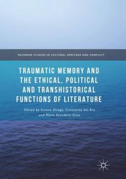 Paperback Traumatic Memory and the Ethical, Political and Transhistorical Functions of Literature Book
