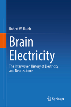 Hardcover Brain Electricity: The Interwoven History of Electricity and Neuroscience Book