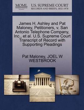 James H. Ashley and Pat Maloney, Petitioners, v. San Antonio Telephone Company, Inc., et al. U.S. Supreme Court Transcript of Record with Supporting Pleadings