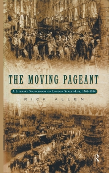The Moving Pageant: A Literary Sourcebook on London Street-Life, 1700-1914