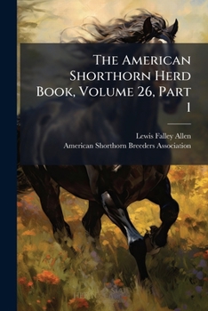 The American Shorthorn Herd Book, Volume 26, Part 1
