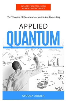 Paperback Applied Quantum: The Theories Of Quantum Mechanics And Computing Book