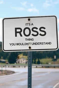 It's a Ross Thing You Wouldn't Understand: 6x9" Lined Notebook/Journal Funny Gift Idea