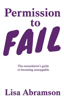Paperback Permission to Fail: The Overachiever’s Guide To Becoming Unstoppable Book