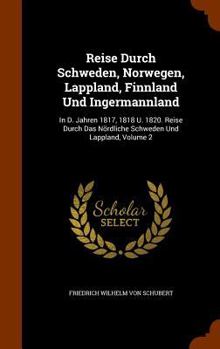 Hardcover Reise Durch Schweden, Norwegen, Lappland, Finnland Und Ingermannland: In D. Jahren 1817, 1818 U. 1820. Reise Durch Das Nördliche Schweden Und Lappland Book