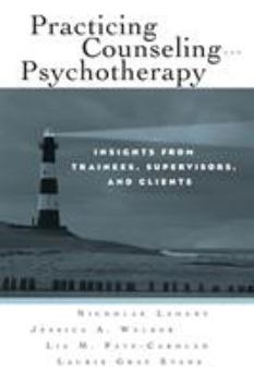 Paperback Practicing Counseling and Psychotherapy: Insights from Trainees, Supervisors and Clients Book