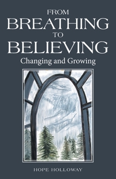 Paperback From Breathing to Believing: Changing and Growing Book