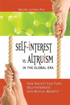 Paperback Self-Interest vs. Altruism in the Global Era: How Society Can Turn Self-Interests Into Mutual Benefit Book