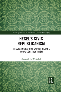 Paperback Hegel's Civic Republicanism: Integrating Natural Law with Kant's Moral Constructivism Book