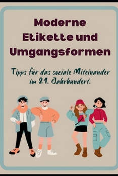 Paperback Moderne Etikette und Umgangsformen: Tipps für das soziale Miteinander im 21. Jahrhundert [German] Book