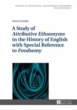 Hardcover A Study of Attributive Ethnonyms in the History of English with Special Reference to Foodsemy Book