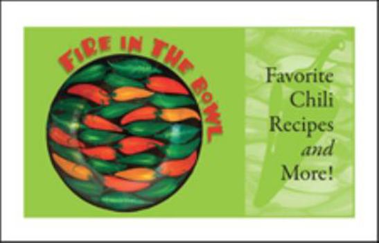 Spiral-bound Fire in the Bowl: Favorite Chili Recipes and More! Book