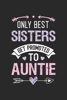 Paperback Only Best Sisters Get Promoted To Auntie: Funny New Auntie Blank Lined Journal Gift for Womens for Writing Diary, Perfect 6x9 Notebook Gift for Pregna Book