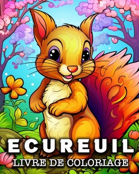 Ecureuil Livre de Coloriage: 50 Images d'écureuils Mignons à Colorier pour se Détendre (French Edition)