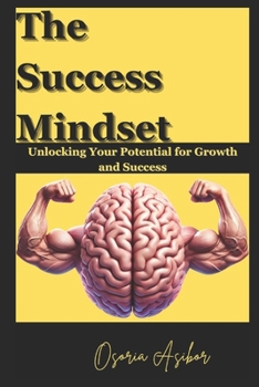 Paperback The Success Mindset: Unlocking Your Potential for Growth and Success Book