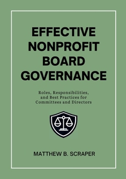 Paperback Effective Nonprofit Board Governance: Roles, Responsibilities, and Best Practices for Committees and Directors Book