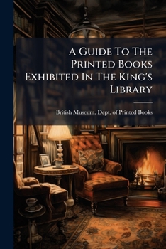 Paperback A Guide To The Printed Books Exhibited In The King's Library Book