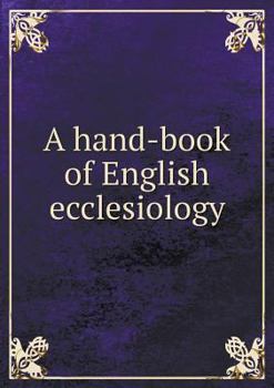 Paperback A hand-book of English ecclesiology Book