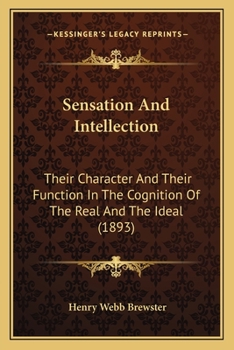 Paperback Sensation And Intellection: Their Character And Their Function In The Cognition Of The Real And The Ideal (1893) Book